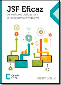 Jsf Eficaz: As Melhores Práticas Para o Desenvolvedor Web Java