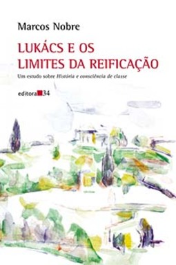 Lukács e os limites da reificação: um estudo sobre "História e consciência de classe"