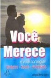 Você Merece...e Você Consegue!: Dinheiro, Saúde, Felicidade