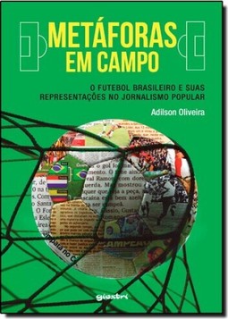 Metaforas Em Campo   O Futebol Brasileiro E Suas Representacoes No Jornalismo Popular