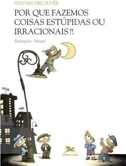 Por que fazemos coisas estúpidas ou irracionais?