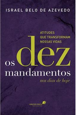 Os dez mandamentos nos dias de hoje: atitudes que transformam nossas vidas 