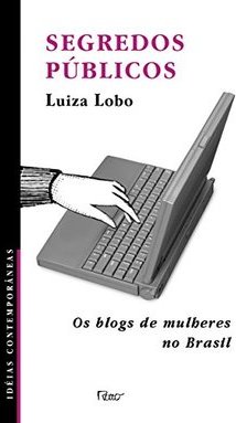 Segredos Públicos: os Blogs de Mulheres no Brasil