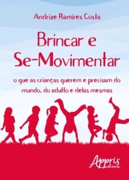 Brincar e se-movimentar: o que as crianças querem e precisam do mundo, do adulto e delas mesmas