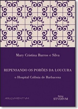 Repensando Os Padroes Da Loucura - Um Estudo Sobre O Hospital Colonia De Barbacena