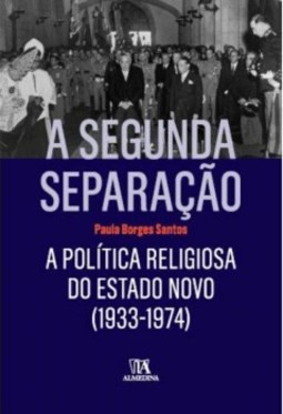 A segunda separação: a política religiosa do Estado Novo (1933-1974)