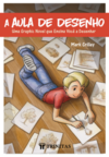 A aula de desenho: uma graphic novel que ensina você a desenhar