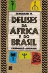 Deuses da Africa e do Brasil - Candomblé e Umbanda
