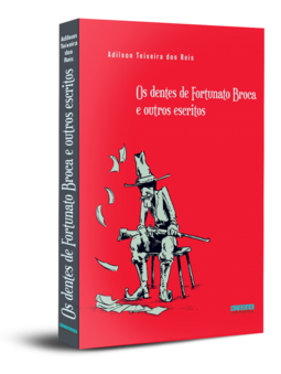 Os dentes de Fortunato Broca e outros escritos