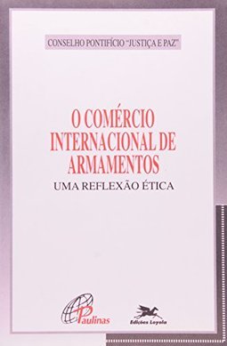 O Comércio Internacional de Armamentos: uma Reflexão Ética