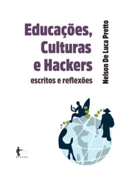 Educações, culturas e hackers: escritos e reflexões