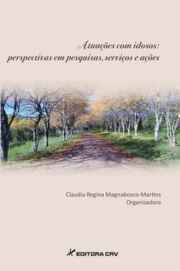 Atuações com idosos: perspectivas em pesquisas, serviços e ações