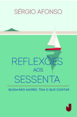 Reflexões aos sessenta: quem não morre, tem o que contar