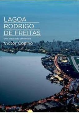 Lagoa Rodrigo de Freitas: Uma discussão centenária