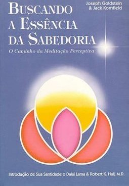 Buscando a Essência da Sabedoria : o Caminho da Meditação Perceptiva