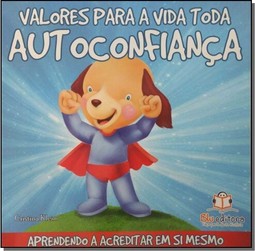 Valores Para A Vida Toda - Autoconfianca-Aprendendo A Acreditar Em Si Mesmo