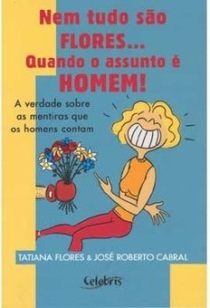 Nem Tudo São Flores... Quando o Assunto é Homem!