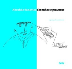 Abrahão Sanovicz: desenhos e gravuras