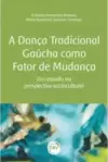 A dança tradicional gaúcha como fator de mudança
