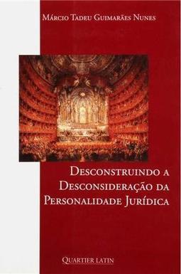 Desconstruindo a Desconsideração da Personalidade Jurídica