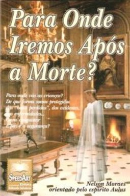 Para Onde Iremos Após a Morte?