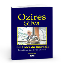 OZIRES SILVA - UM LIDER DA INOVAÇÃO - BIOGRAFIA DO CRIADOR DA EMBRAER