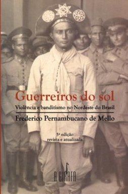 Guerreiros do Sol: Violência e Banditismo no Nordeste do Brasil