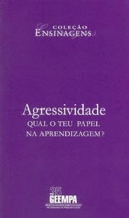 Agressividade: Qual o teu papel na aprendizagem? (Coleção Ensinagens #1)