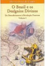 Brasil e os Desígnios Divinos, O - vol. 1