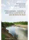 Potencialidades, restrições e alternativas sustentáveis de uso da terra no estado do Acre