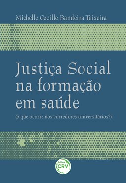 Justiça social na formação em saúde: (o que ocorre nos corredores universitários?)