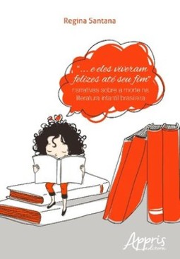 “... e eles viveram felizes até seu fim”: narrativas sobre a morte na literatura infantil brasileira