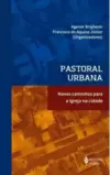 Pastoral Urbana: Novos Caminhos para a Igreja na Cidade