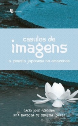 Casulos de imagens: a poesia japonesa no Amazonas