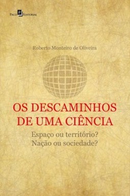 Os descaminhos de uma ciência: espaço ou território? Nação ou sociedade?