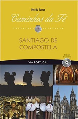 Caminhos da Fé: Santiago de Compostela: Via Portugal