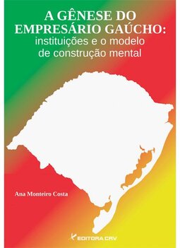 A gênese do empresário gaúcho: instituições e o modelo de construção mental