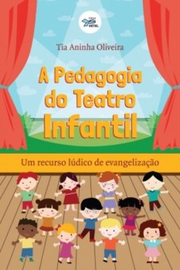 A pedagogia do teatro infantil: Um recurso lúdico de evangelização