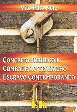 Conceito jurídico e combate ao trabalho escravo contemporâneo