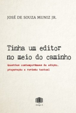 Tinha um editor no meio do caminho: questões contemporâneas de edição, preparação e revisão textual