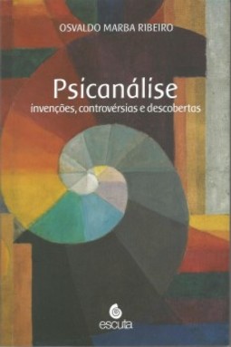 Psicanálise: invenções, controvérsias e descobertas