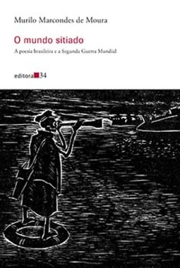 O mundo sitiado: a poesia brasileira e a Segunda Guerra Mundial