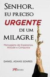 Senhor, Eu Preciso Urgente de um Milagre