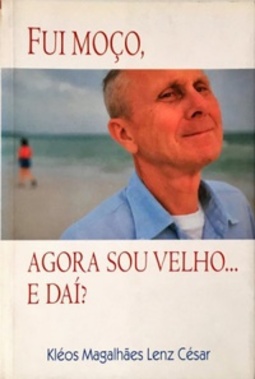 Fui Moço, Agora Sou Velho... E Daí?