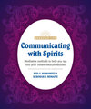 Communicating with Spirits: Meditative Methods to Help You Tap Into Your Innate Medium Abilities