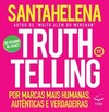 Truthtelling: por marcas mais humanas, autênticas e verdadeiras