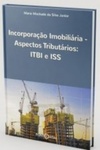 Incorporação Imobiliária - Aspectos Tributários: ITBI e ISS