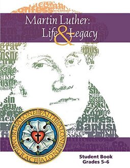 Martin Luther: Life & Legacy - Grade 5-6 Student Book