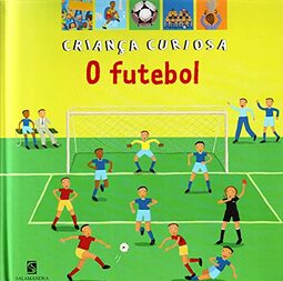 O Futebol - Coleção Crianças Curiosas