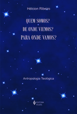 Quem somos? De onde viemos? Para onde vamos?: antropologia teológica